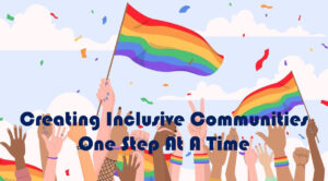 Pride Walk Slogan - Creating Inclusive Communities One Step at a Time